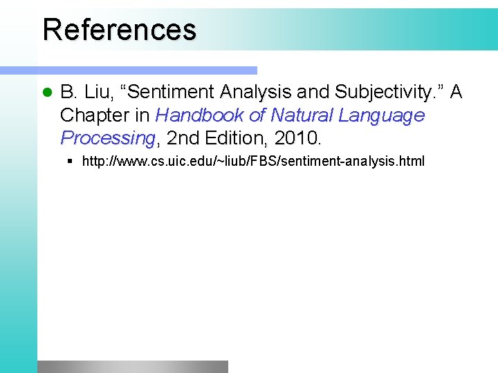 References l B. Liu, “Sentiment Analysis and Subjectivity. ” A Chapter in Handbook of