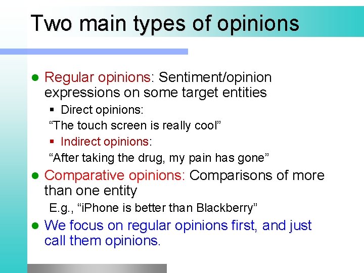 Two main types of opinions l Regular opinions: Sentiment/opinion expressions on some target entities