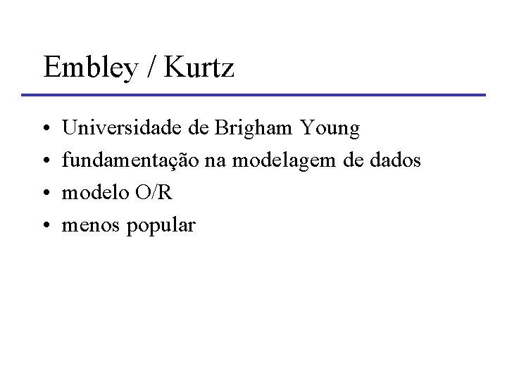 Embley / Kurtz • • Universidade de Brigham Young fundamentação na modelagem de dados Embley / Kurtz • • Universidade de Brigham Young fundamentação na modelagem de dados