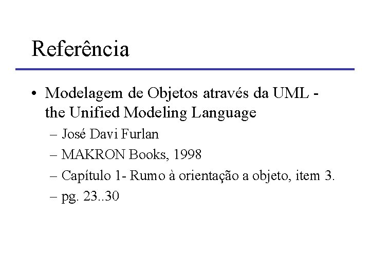 Referência • Modelagem de Objetos através da UML the Unified Modeling Language – José Referência • Modelagem de Objetos através da UML the Unified Modeling Language – José