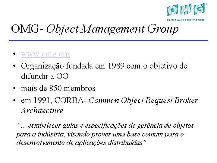 OMG- Object Management Group • www. omg. org • Organização fundada em 1989 com OMG- Object Management Group • www. omg. org • Organização fundada em 1989 com