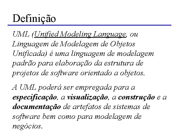 Definição UML (Unified Modeling Language, ou Linguagem de Modelagem de Objetos Unificada) é uma Definição UML (Unified Modeling Language, ou Linguagem de Modelagem de Objetos Unificada) é uma