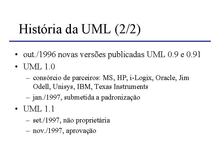 História da UML (2/2) • out. /1996 novas versões publicadas UML 0. 9 e História da UML (2/2) • out. /1996 novas versões publicadas UML 0. 9 e