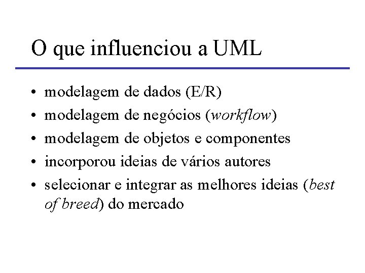 O que influenciou a UML • • • modelagem de dados (E/R) modelagem de O que influenciou a UML • • • modelagem de dados (E/R) modelagem de