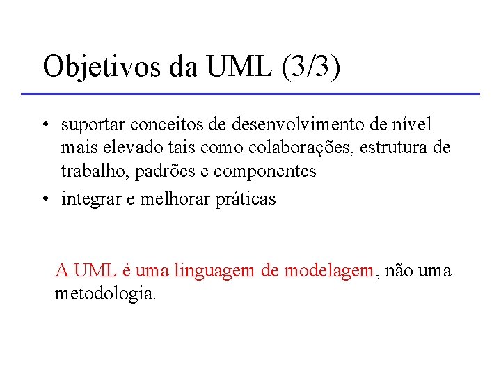 Objetivos da UML (3/3) • suportar conceitos de desenvolvimento de nível mais elevado tais Objetivos da UML (3/3) • suportar conceitos de desenvolvimento de nível mais elevado tais