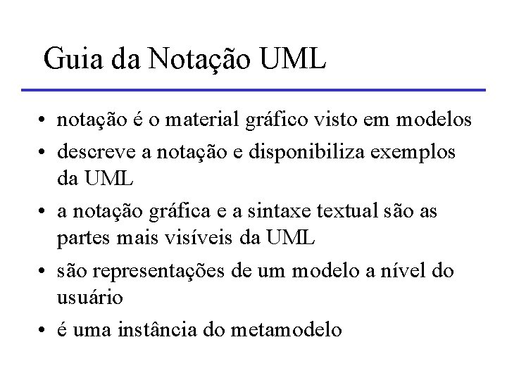 Guia da Notação UML • notação é o material gráfico visto em modelos • Guia da Notação UML • notação é o material gráfico visto em modelos •
