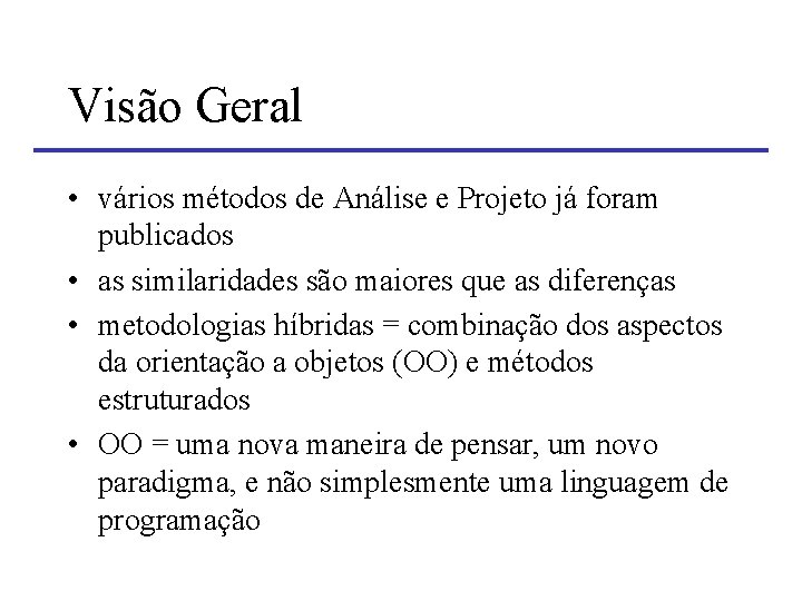 Visão Geral • vários métodos de Análise e Projeto já foram publicados • as Visão Geral • vários métodos de Análise e Projeto já foram publicados • as