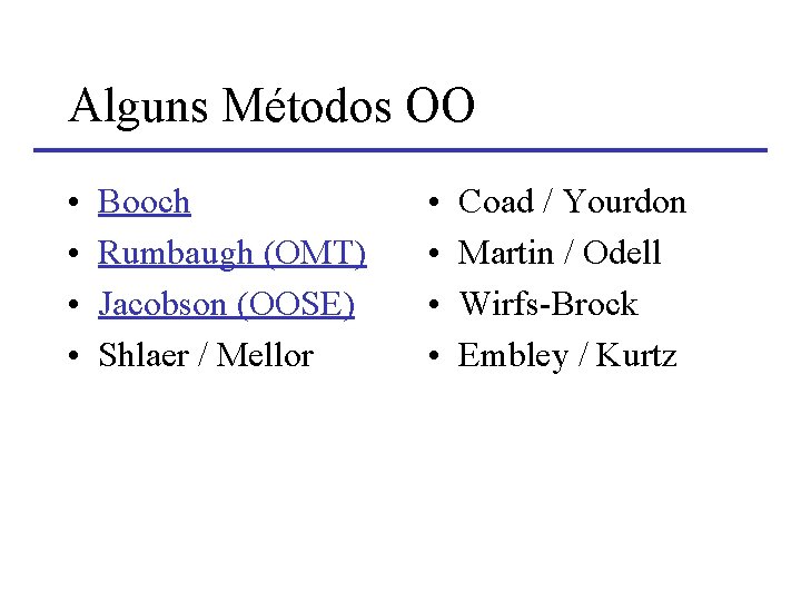 Alguns Métodos OO • • Booch Rumbaugh (OMT) Jacobson (OOSE) Shlaer / Mellor • Alguns Métodos OO • • Booch Rumbaugh (OMT) Jacobson (OOSE) Shlaer / Mellor •