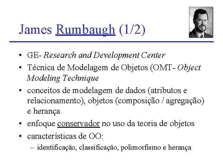 James Rumbaugh (1/2) • GE- Research and Development Center • Técnica de Modelagem de James Rumbaugh (1/2) • GE- Research and Development Center • Técnica de Modelagem de