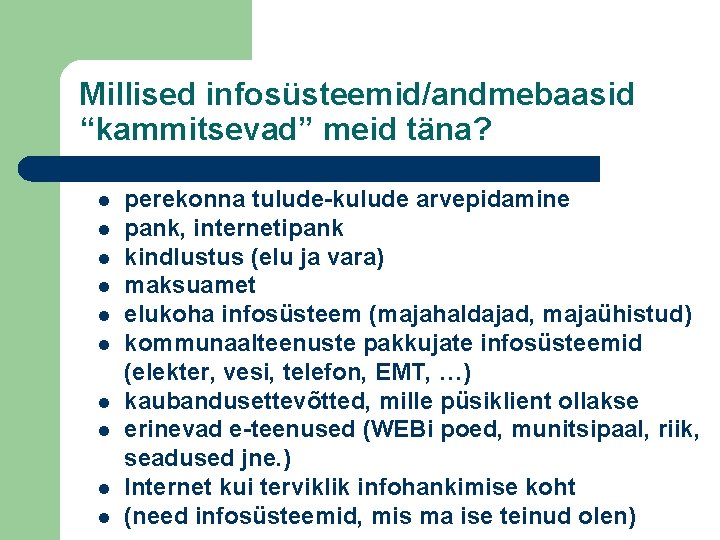 Millised infosüsteemid/andmebaasid “kammitsevad” meid täna? l l l l l perekonna tulude-kulude arvepidamine pank,