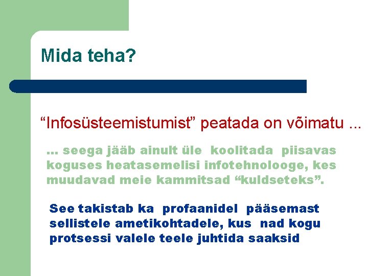 Mida teha? “Infosüsteemistumist” peatada on võimatu. . . … seega jääb ainult üle koolitada