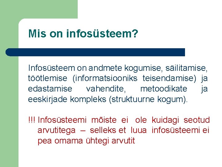 Mis on infosüsteem? Infosüsteem on andmete kogumise, säilitamise, töötlemise (informatsiooniks teisendamise) ja edastamise vahendite,