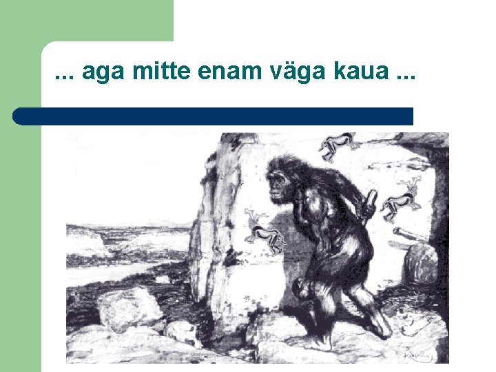 . . . aga mitte enam väga kaua. . . 