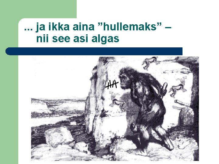 . . . ja ikka aina ”hullemaks” – nii see asi algas 