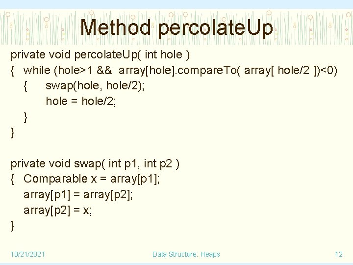 Method percolate. Up private void percolate. Up( int hole ) { while (hole>1 &&