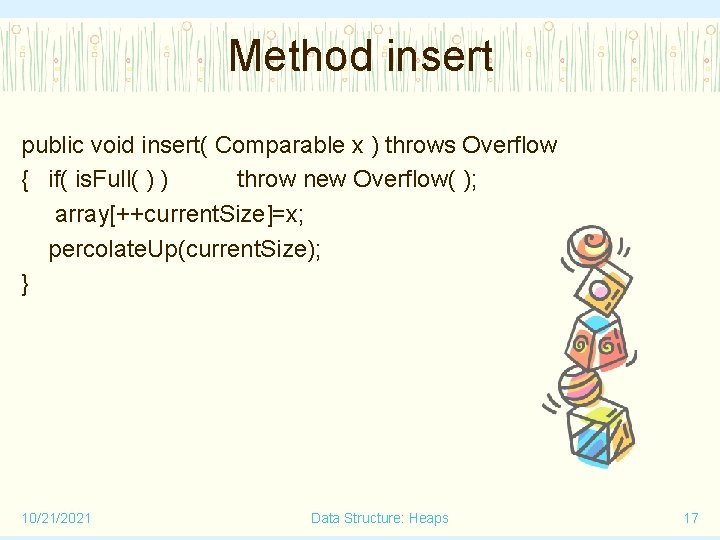 Method insert public void insert( Comparable x ) throws Overflow { if( is. Full(