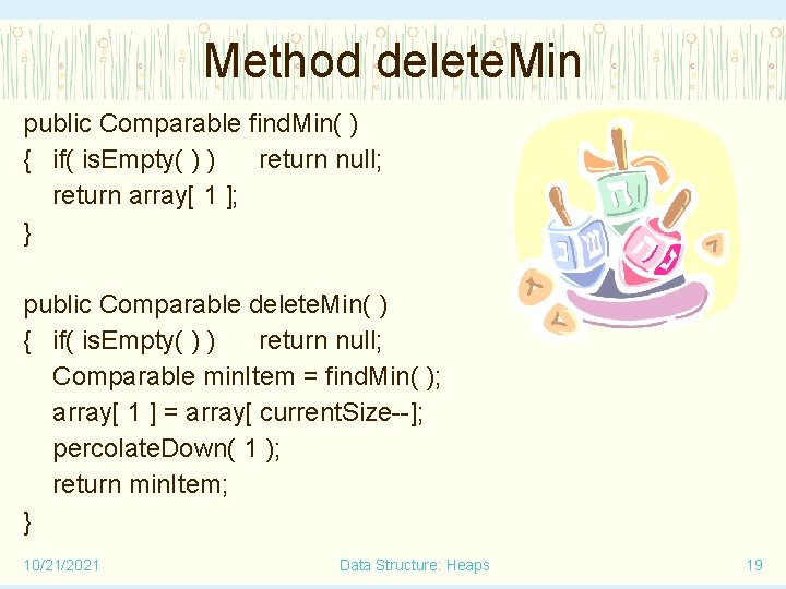 Method delete. Min public Comparable find. Min( ) { if( is. Empty( ) )