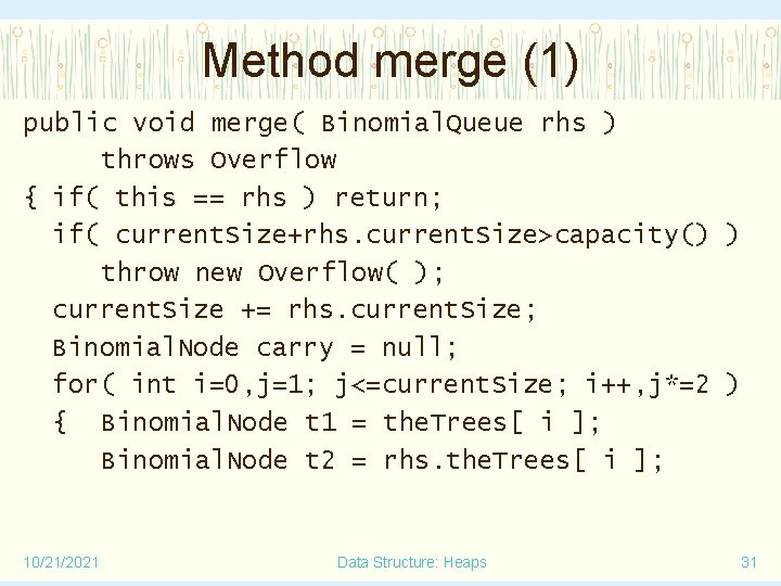 Method merge (1) public void merge( Binomial. Queue rhs ) throws Overflow { if(