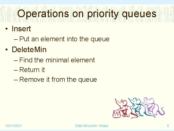 Operations on priority queues • Insert – Put an element into the queue •