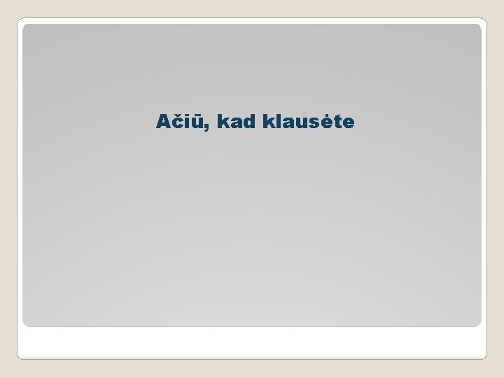 Ačiū, kad klausėte 