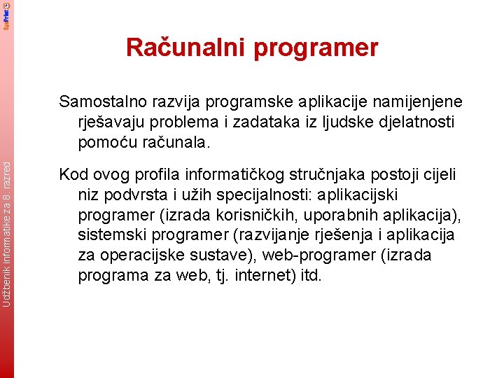 Računalni programer Udžbenik informatike za 8. razred Samostalno razvija programske aplikacije namijenjene rješavaju problema