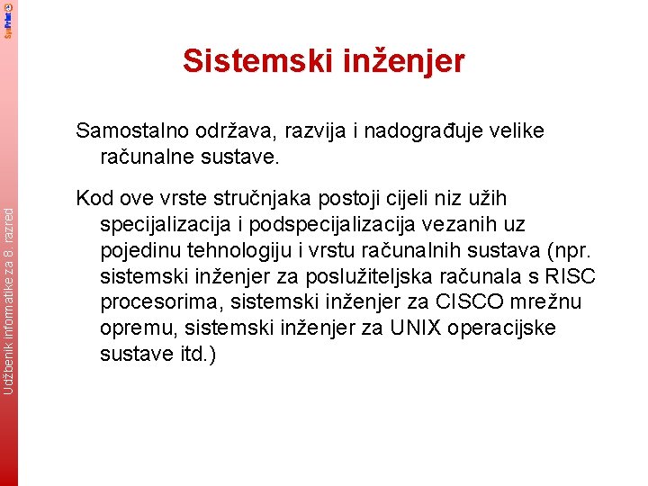 Sistemski inženjer Udžbenik informatike za 8. razred Samostalno održava, razvija i nadograđuje velike računalne