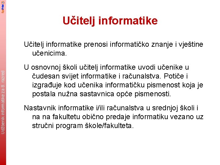 Učitelj informatike Udžbenik informatike za 8. razred Učitelj informatike prenosi informatičko znanje i vještine
