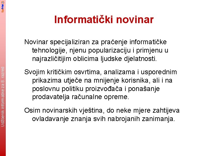 Informatički novinar Udžbenik informatike za 8. razred Novinar specijaliziran za praćenje informatičke tehnologije, njenu