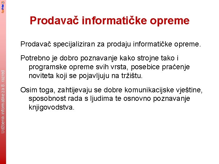 Prodavač informatičke opreme Udžbenik informatike za 8. razred Prodavač specijaliziran za prodaju informatičke opreme.