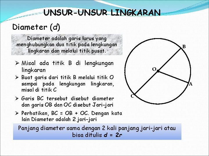 UNSUR-UNSUR LINGKARAN Diameter (d) Diameter adalah garis lurus yang menghubungkan dua titik pada lengkungan