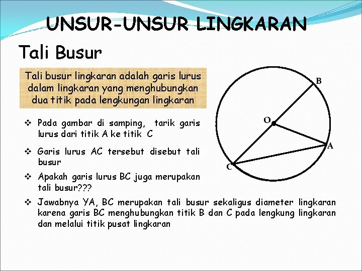 UNSUR-UNSUR LINGKARAN Tali Busur Tali busur lingkaran adalah garis lurus dalam lingkaran yang menghubungkan