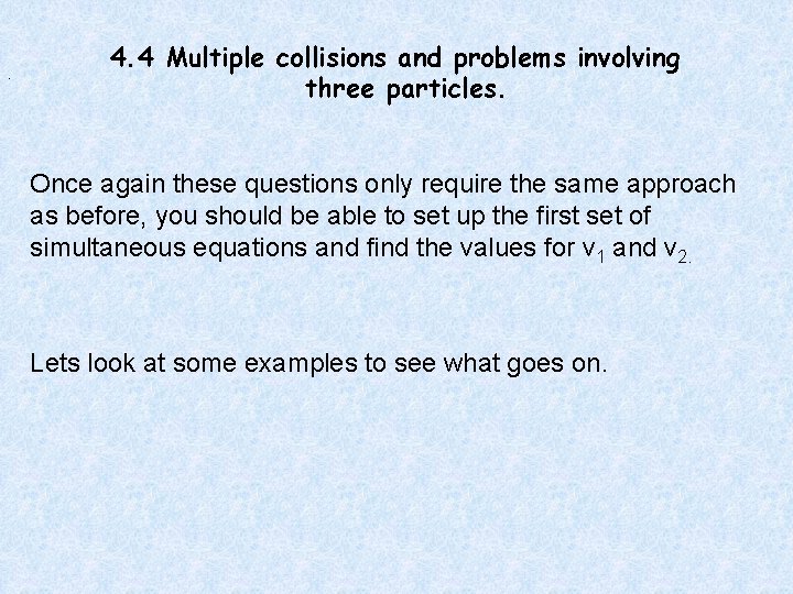 . 4. 4 Multiple collisions and problems involving three particles. Once again these questions