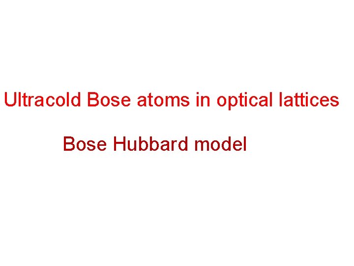 Ultracold Bose atoms in optical lattices Bose Hubbard model 