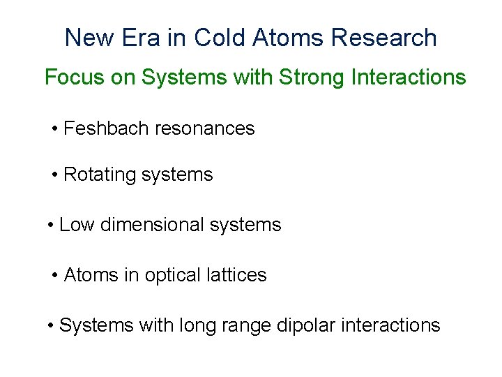 New Era in Cold Atoms Research Focus on Systems with Strong Interactions • Feshbach