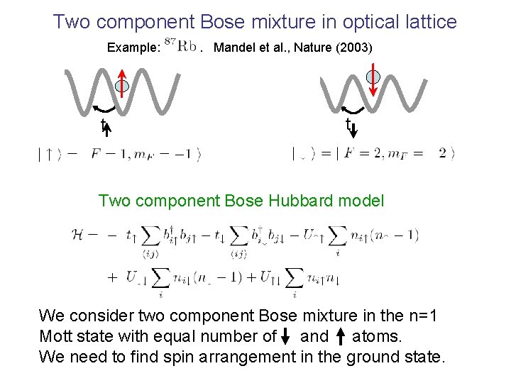 Two component Bose mixture in optical lattice Example: t . Mandel et al. ,