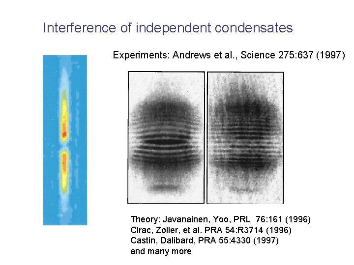 Interference of independent condensates Experiments: Andrews et al. , Science 275: 637 (1997) Theory: