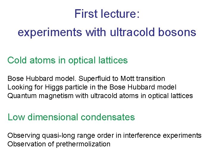 First lecture: experiments with ultracold bosons Cold atoms in optical lattices Bose Hubbard model.