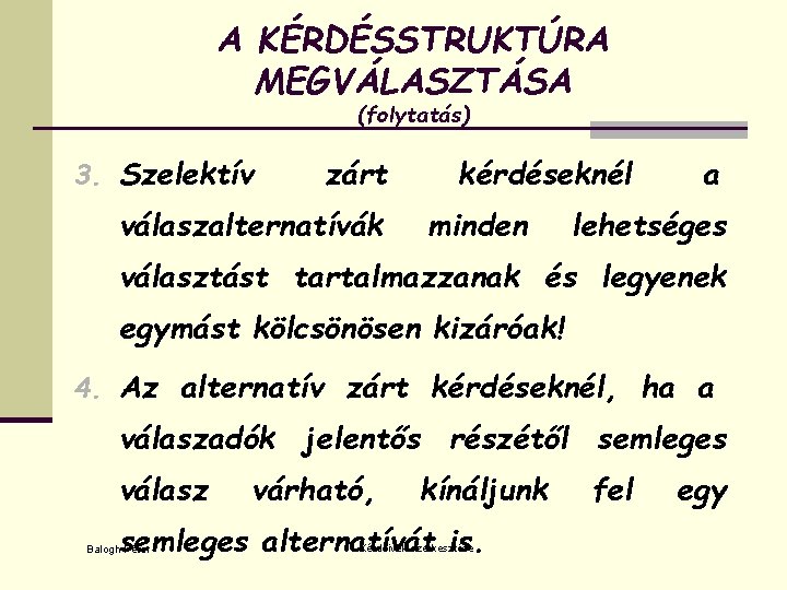 A KÉRDÉSSTRUKTÚRA MEGVÁLASZTÁSA (folytatás) 3. Szelektív zárt válaszalternatívák kérdéseknél minden a lehetséges választást tartalmazzanak