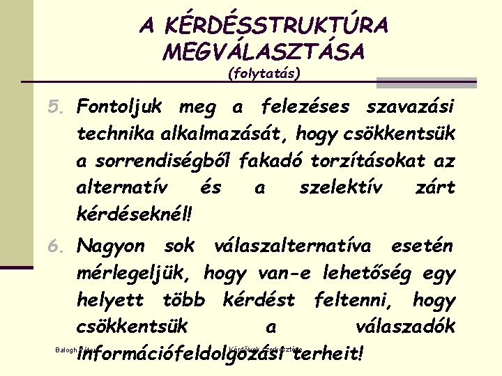 A KÉRDÉSSTRUKTÚRA MEGVÁLASZTÁSA (folytatás) 5. Fontoljuk meg a felezéses szavazási technika alkalmazását, hogy csökkentsük