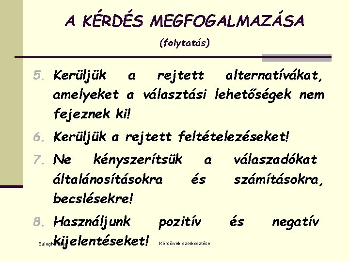 A KÉRDÉS MEGFOGALMAZÁSA (folytatás) 5. Kerüljük a rejtett alternatívákat, amelyeket a választási lehetőségek nem