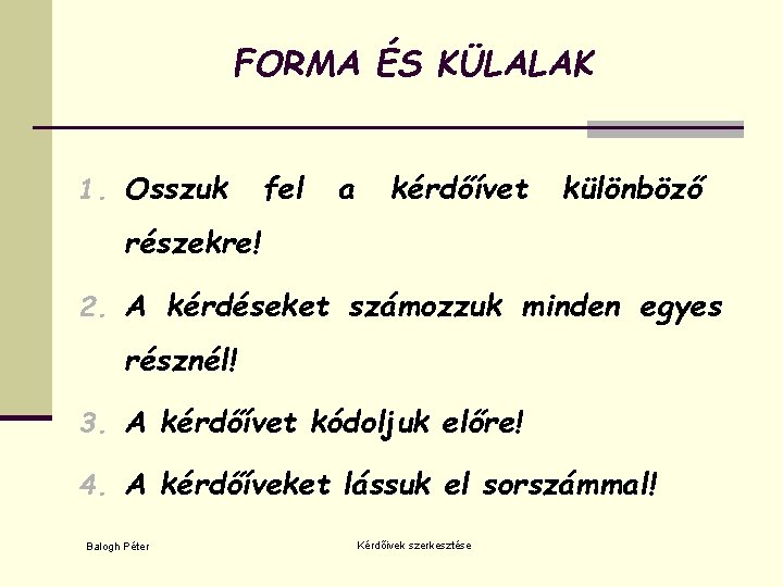 FORMA ÉS KÜLALAK 1. Osszuk fel a kérdőívet különböző részekre! 2. A kérdéseket számozzuk