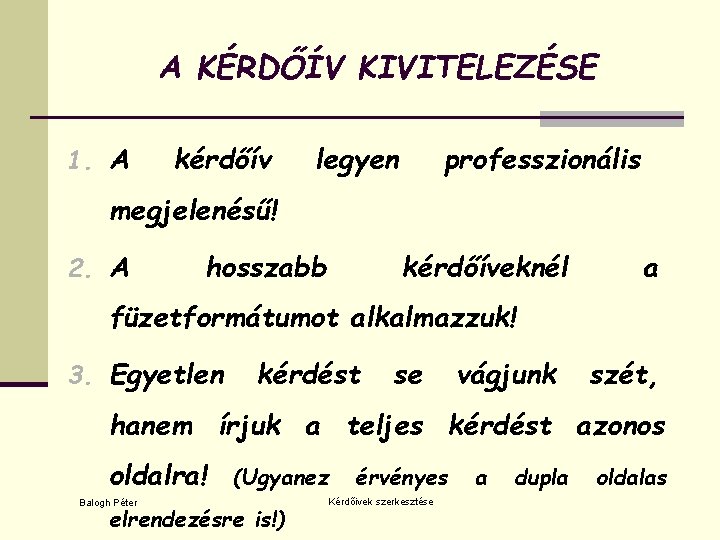 A KÉRDŐÍV KIVITELEZÉSE 1. A kérdőív legyen professzionális megjelenésű! 2. A hosszabb kérdőíveknél a