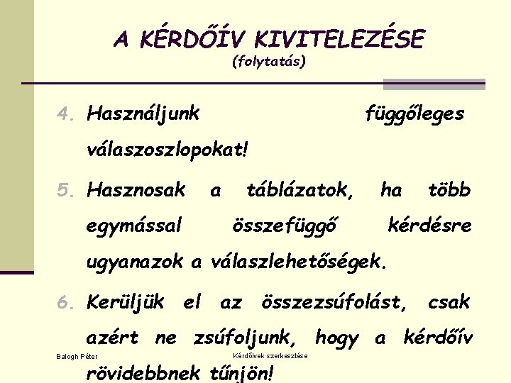 A KÉRDŐÍV KIVITELEZÉSE (folytatás) 4. Használjunk függőleges válaszoszlopokat! 5. Hasznosak egymással a táblázatok, összefüggő