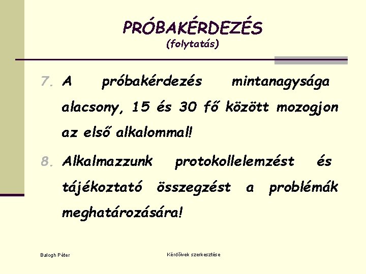 PRÓBAKÉRDEZÉS (folytatás) 7. A próbakérdezés mintanagysága alacsony, 15 és 30 fő között mozogjon az