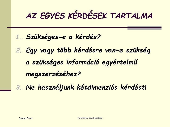 AZ EGYES KÉRDÉSEK TARTALMA 1. Szükséges-e a kérdés? 2. Egy vagy több kérdésre van-e