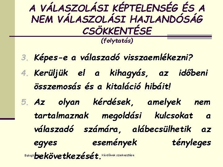 A VÁLASZOLÁSI KÉPTELENSÉG ÉS A NEM VÁLASZOLÁSI HAJLANDÓSÁG CSÖKKENTÉSE (folytatás) 3. Képes-e a válaszadó