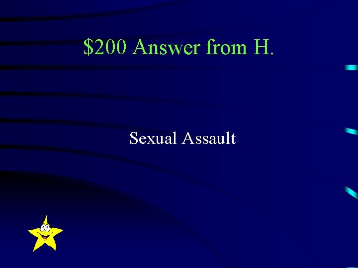 $200 Answer from H. Sexual Assault 
