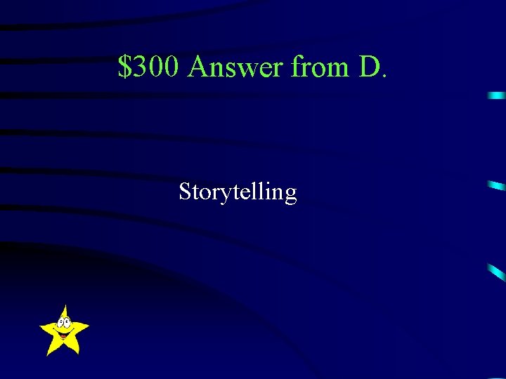 $300 Answer from D. Storytelling 