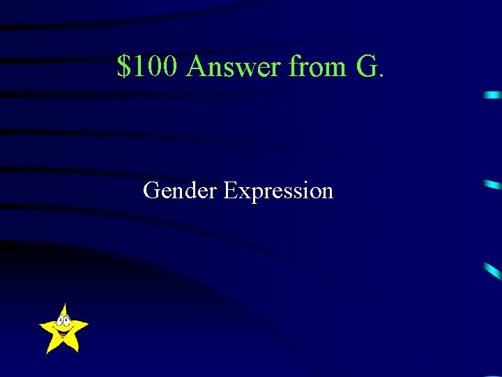 $100 Answer from G. Gender Expression 