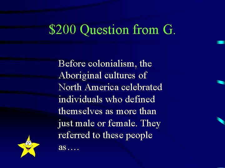 $200 Question from G. Before colonialism, the Aboriginal cultures of North America celebrated individuals